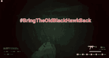 a screenshot of a video game with the words #bring the old blackhawkback