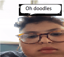 a blurred image of a person with glasses and a speech bubble that says oh doodles