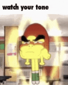 a cartoon character with an angry face and the words `` watch your tone '' written on the bottom .