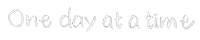 the word one day at a time is written in black and white on a white background