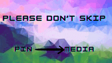 a screen says please do n't skip pin and media