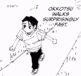 a black and white drawing of a person with the words " okkotsu walks surprisingly fast "