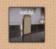 a picture of a slice of bread with the words dead chat on it