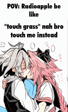 a couple of anime characters hugging with the caption " radioapple be like touch grass "