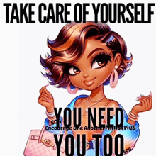 a cartoon of a woman with the words take care of yourself you need you too