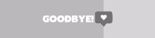 a gray background with a speech bubble that says goodbye with a heart