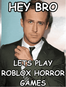 a poster of a man in a suit and tie with the words hey bro lets play roblox horror games