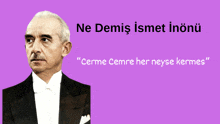 a man in a tuxedo with the words ne demis ismet inönü behind him