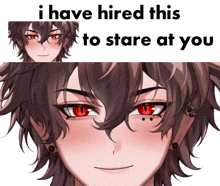 a picture of a boy with red eyes and the words " i have hired this to stare at you " above it