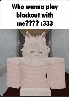 a picture of a white cat with the words who wanna play blackout with me