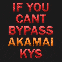 if you cant bypass akamai kys is written in red on a black background