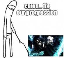 a drawing of a stick figure with the words " cmon fix our progression "