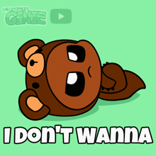 a cartoon of a bear says " i don 't wanna " on a green background