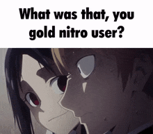 a man and a woman are looking at each other with the words " what was that you gold nitro user " above them