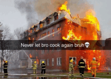 a picture of a burning building with a caption that says never let bro cook again bruh