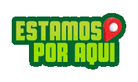 a green sign that says " estamos por aqui " on it