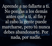 a quote in spanish says aprende a no fallarte a ti no pongas a los demás antes que a ti al fin