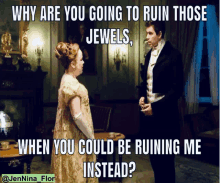 a man and a woman are standing in a room with a caption that says why are you going to ruin those jewels