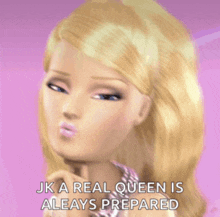 a picture of a barbie doll with the caption " jk a real queen is aleays prepared "