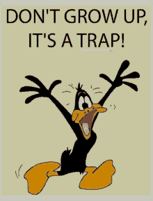 a cartoon of daffy duck with the words " do n't grow up it 's a trap " above him