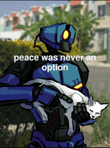 a robot holding a cat with the words peace was never an option