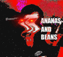 a picture of a monster with red eyes and the words ananas and beans