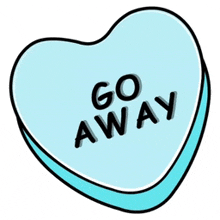 a candy heart that says go away on it