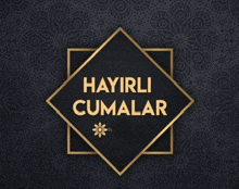 a black and gold square with the words hayirli cumalar on it