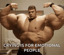 a very large muscular man with the words crying is for emotional people