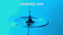 a drop of water with the words calamity one written above it