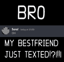 bro my bestfriend just texted !!! written on a black background