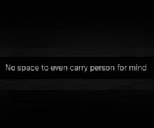 a black background with the words `` no space to even carry person for mind '' written on it