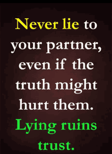 a poster that says never lie to your partner even if the truth might hurt them lying ruins trust