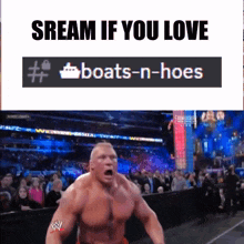 a picture of a wrestler with the words " scream if you love boats-n-hoes "