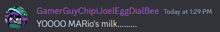 a message from gamerguychipi joel egg dial bee today at 1:29 pm yoooo mario 's milk