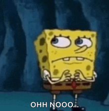spongebob squarepants is making a sad face and says ohh nooo