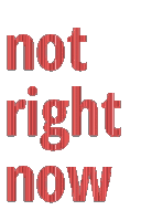 a red sign that says " not right now " on a white background