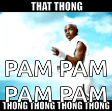 a meme that says that thong pam pam thong thong thong thong