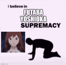 a picture of a girl with the words i believe in futaba yoshioka supremacy on it