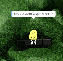 a cartoon character in a suit and tie with a speech bubble that says hey kid want a spinal cord