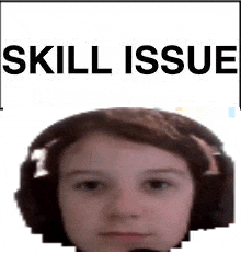 a young girl wearing headphones with the words `` skill issue '' written above her head .