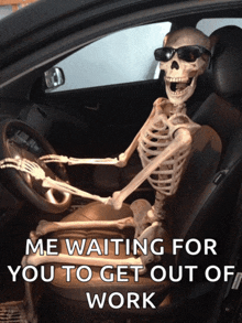 a skeleton wearing sunglasses is sitting in the driver 's seat of a car with a caption that says me waiting