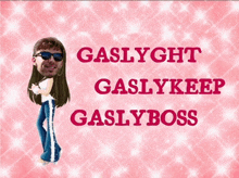 a poster that says gaslyght gaslykeep gasly boss on it