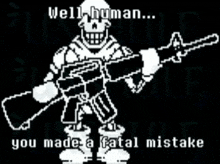 pixel art of a skeleton holding a gun with the words well human you made a fatal mistake