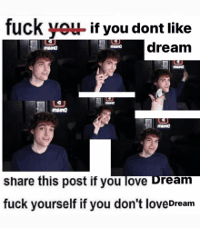 a collage of pictures of a man with the words " fuck you if you dont like dream " at the top