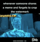a meme that says ' whenever someone shares a meme and forgets to crop the watermark ' on it
