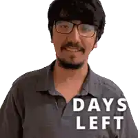 a man with glasses and a beard says days left