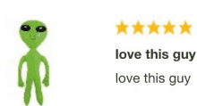 a green alien is standing next to a review that says `` love this guy `` .