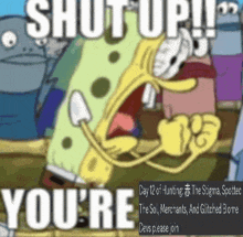 a picture of spongebob saying shut up you 're