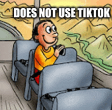 a cartoon of a man sitting on a bus with the caption does not use tiktok